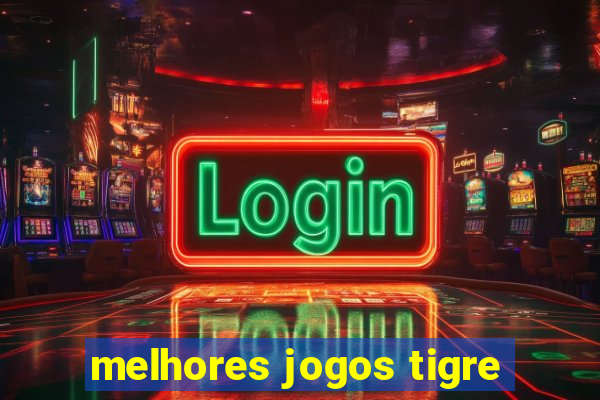 melhores jogos tigre